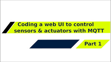 PART 1 : Coding a web UI to control sensors & actuators with MQTT