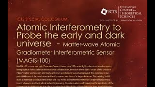 Atomic Interferometry to Probe the early and dark universe  -Matter-wave.. by Swapan Chattopadhyay