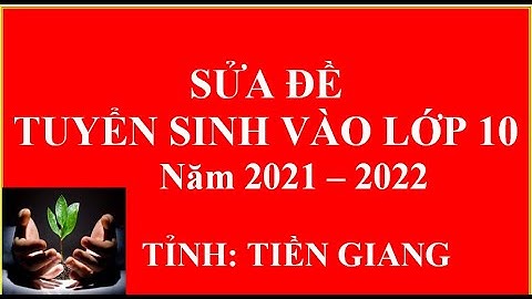 Sửa đề thi vào lớp 10 môn toán  tỉnh Tiền Giang năm 2021-2022