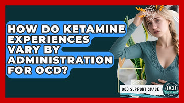 How Do Ketamine Experiences Vary By Administration For OCD? - OCD Support Space