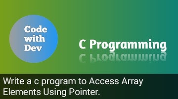 Write a C Program to Access Array Elements Using Pointer. | Code With Dev | C tutorial