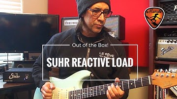 Suhr Reactive Load "Out of the Box!"