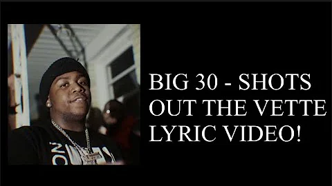 BIG 30 - SHOTS OUT THE VETTE (OFFICIAL LYRIC VIDEO)