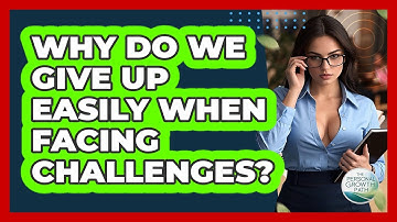 Why Do We Give Up Easily When Facing Challenges? - The Personal Growth Path