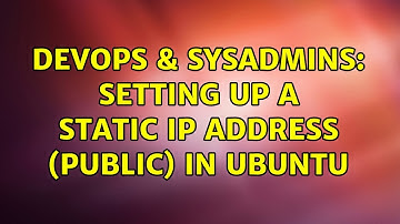 DevOps & SysAdmins: Setting up a static IP address (public) in Ubuntu (2 Solutions!!)