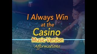 I Always Win At the Casino - with Uplifting Music - Super-Charged Affirmations