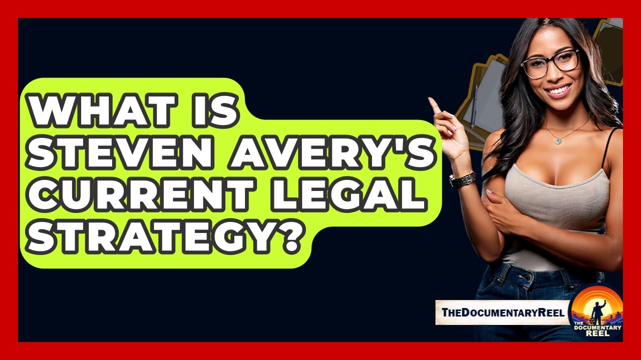 What Is Steven Avery's Current Legal Strategy? - The Documentary Reel