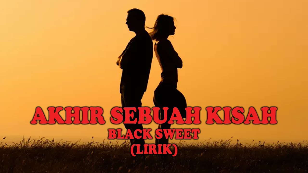 AKHIR SEBUAH KISAH - BLACK SWEET (LIRIK)