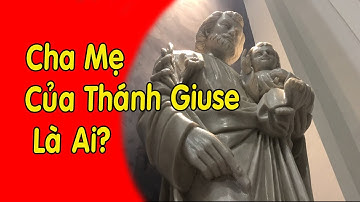 Bạn Có Biết Cha Mẹ Của Thánh Giuse Là Ai ?