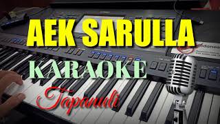 AEK SARULLA || KARAOKE || TAPANULI