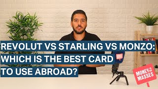 Revolut vs Starling vs Monzo: Which is the best card to use abroad?