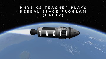 Physics Teacher Plays Kerbal Space Program (Badly) - Taxi!