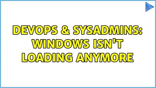 DevOps & SysAdmins: Windows isn't loading anymore (2 Solutions!!) Profile