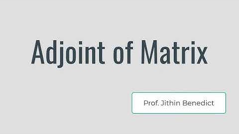 Adjoint of a matrix by Prof. Jithin Benedict