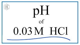 Find the pH of a 0.03M HCl (Hydrochloric acid) Solution