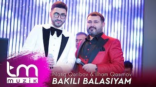 Ilham Qasımov & Natiq Qəribov – Bakılı Balasıyam