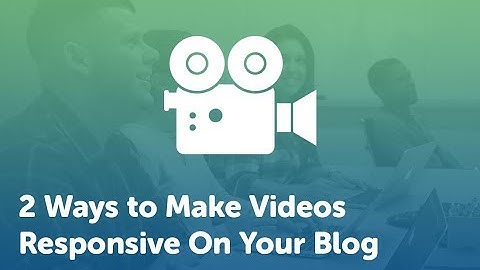 2 Ways to Make Videos Responsive On Your Blog