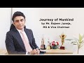 Journey of mankind by mr rajeev juneja md  vice chairman