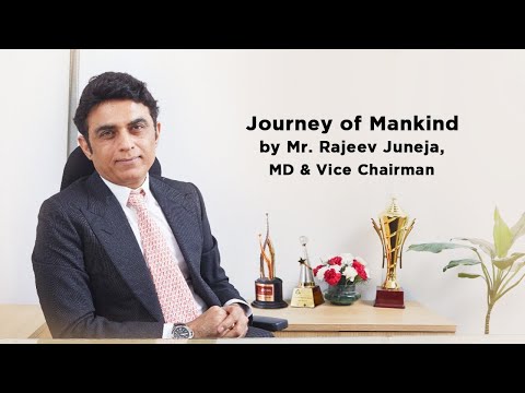 Journey of Mankind by Mr. Rajeev Juneja, MD & Vice Chairman