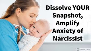 Dissolve YOUR Snapshot, Amplify Anxiety of Narcissist: Love Slaves No More!