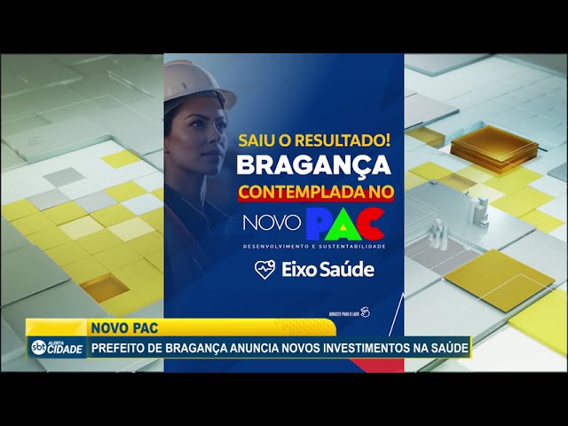 NOVO PAC: PREFEITO DE BRAGANÇA ANUNCIA NOVOS INVESTIMENTOS NA SAÚDE