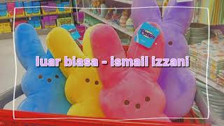 luar biasa - ismail izzani ft alif (slowed down)