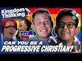 Can You Be A Progressive Christian? | Kingdom Thinking - Ep 42