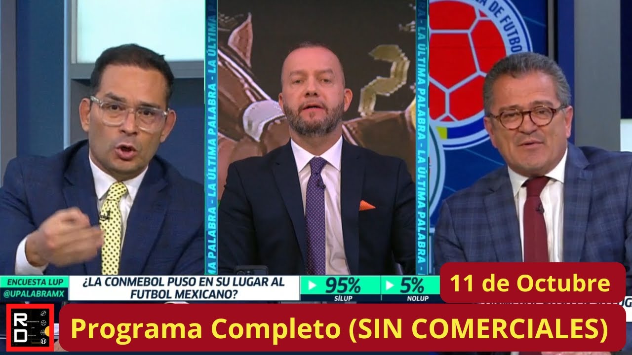 La Ultima Palabra🚨11 de Octubre🚨Colombia APLASTA 4-0 a Mexico y Gus EXIGE a Javier que 🚨🚨RENUNCIE🚨🚨