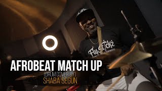 AFROBEAT  MATCH UP -SHABA SEGUN (DRUM COVER)