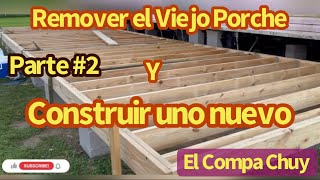 LA CONSTRUCCIÓN del Deck. Removiendo mi Porche y Construyendo uno Nuevo - El Compa Chuy!