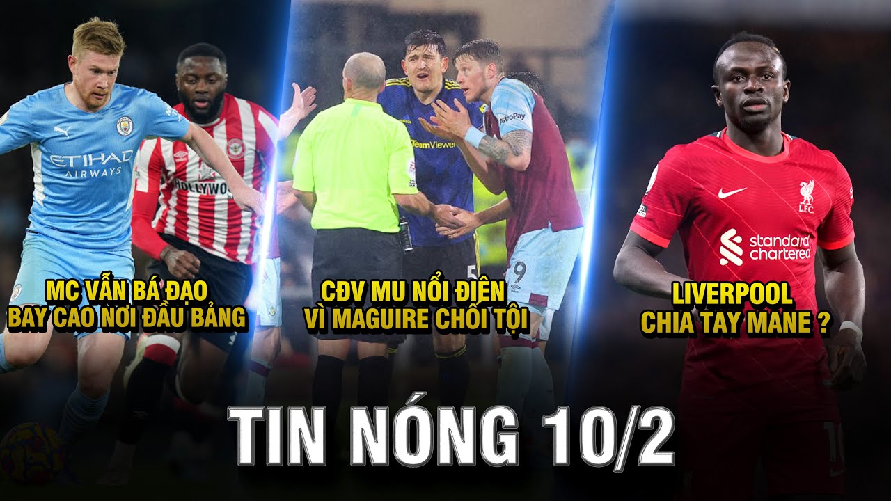 TIN NÓNG BÓNG ĐÁ 10/2 |MC BAY CAO NƠI ĐẦU BẢNG –  CĐV MU NỔI ĐIÊN VÌ MAGUIRE – LIVER CHIA TAY MANE?