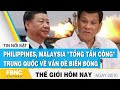Tin thế giới 22/10 | Philippines, Malaysia "tổng tấn công" Trung Quốc về vấn đề Biển Đông | FBNC