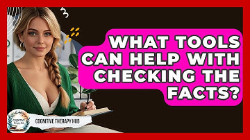 What Tools Can Help With Checking The Facts? - Cognitive Therapy Hub