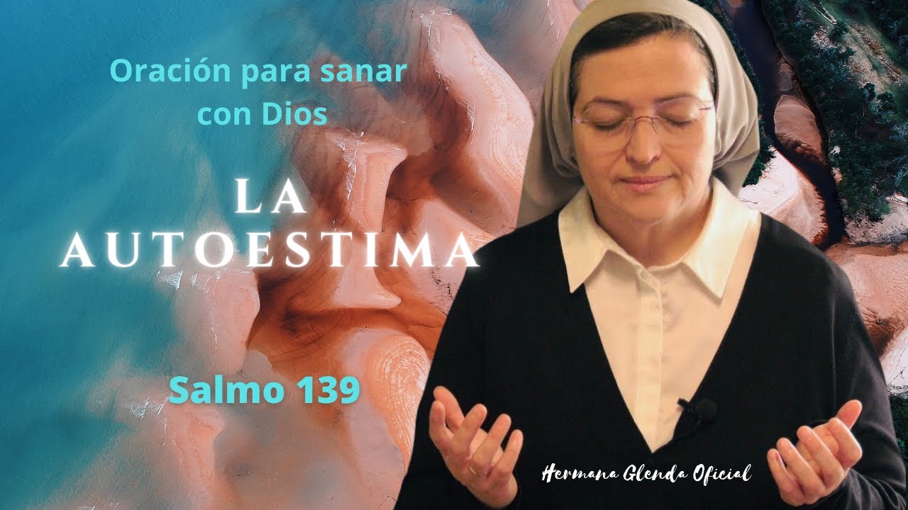 ORACIÓN PARA SANAR LA AUTOESTIMA DESDE DIOS (SALMO 139)- HERMANA GLENDA OFICIAL