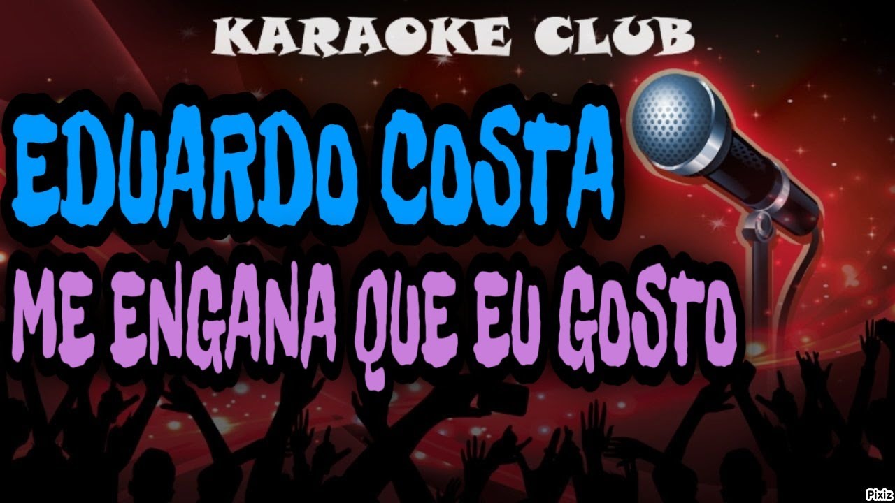 EDUARDO COSTA - ME ENGANA QUE EU GOSTO ( KARAOKÊ ) - YouTube