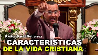 Características de la vida cristiana - Pastor David Gutiérrez by Prédicas Cortas  32,161 views 10 months ago 33 minutes