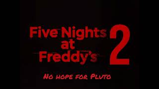 Five Nights At Freddy's 2 soundtrack (No hope for Pluto)