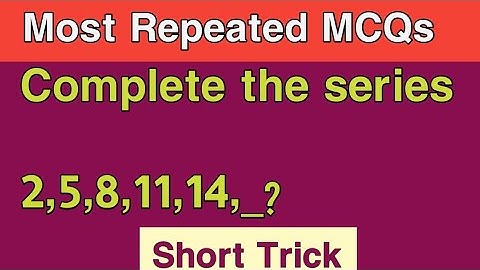 Complete the series 2,5,8,11,14,_?