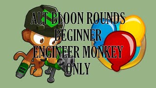 Alt Rounds Beginner, Engineer Monkey ONLY (BTD6)