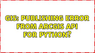 Famous GIS: Publishing error from ArcGIS API for Python? Profile