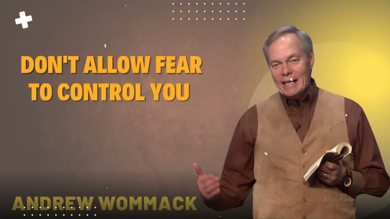 Don't Allow Fear to Control You  - Andrew Wommack Ministries