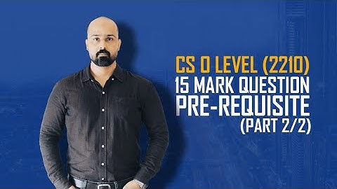 CS O Level (2210) - 15 Mark Question Pre-Requisite (Part 2/2)
