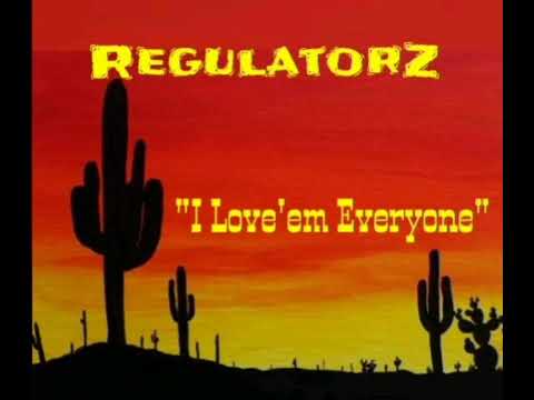 Regulatorz &quot;I Love&#039; em Everyone&quot;