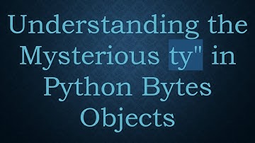 Understanding the Mysterious ty" in Python Bytes Objects