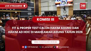 KOMISI III DPR RI FIT & PROPER TEST CALON HAKIM AGUNG DAN HAKIM AD HOC DI MA TAHUN 2026