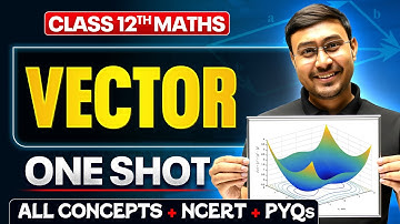 Vector Algebra Class 12 One Shot 🔥 | All Concept + NCERT + PYQs | Maths Chapter 10