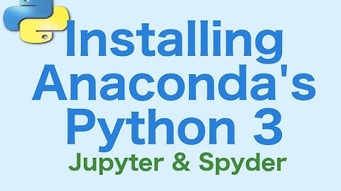 2- Installing Python 3.5 - Jupyter Notebooks - Spyder IDE