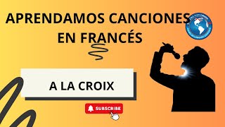 A La Croix Apprenons Des Chansons En Français