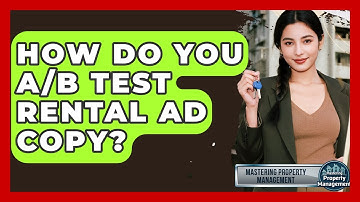 How Do You A/B Test Rental Ad Copy? - Mastering Property Management