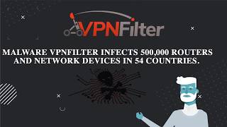 VPNFilter Malware infects Infects 500,000 Routers and Network Devices  - WHAT SHOULD YOU DO